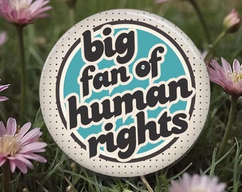 Big Fan of Human Rights Retro Button, Pin, Magnet, Floral, Flowers, Gift for her, Humanitarian, Resistance, Activist, Political