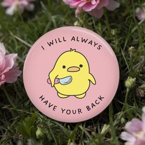 Duck knife I will always have your back Funny Button, Pin, Magnet, for her, graphic, ducks best friend gift, i support you