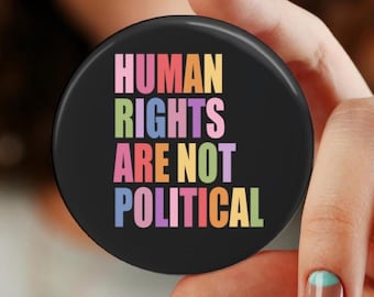 Human Rights are not Political Button, Pin, Magnet, Floral, Flowers, Gift for her, Humanitarian, Resistance, Activist, Political