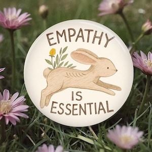 Empathy is Essential Button, Pin, Magnet, Floral Rabbit Resistance, Activist, human rights, have compassion