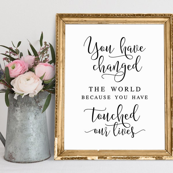 You Changed The World Because You Touched Our Lives Etsy