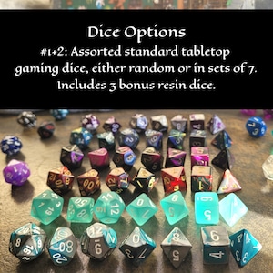 Dice options 1 and 2: Assorted standard tabletop gaming dice, either random or in sets of 7. Includes 3 bonus resin dice.