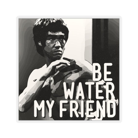 Sticker Be Water My Friend Sticker Bruce Lee Stickers Etsy