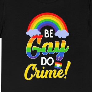 Be Gay Do Crime T-shirt, Funny LGBTQ T-shirt, Gay Pride Shirt, Pride Month Tee