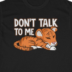 Don&#39;t Talk To Me T-shirt, Don&#39;t Talk To Me Shirt,Cute Tiger Shirt, Kawaii Tiger T-shirt, Sarcasm T-shirt, Tiger Lover Gift
