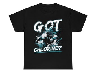 Got Chlorine Swimming Tshirt, Funny Swimmer Shirt, Water Polo Shirt, Swimmer Tshirt