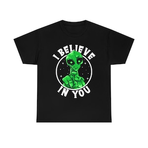 I Believe In You T-shirt, Alien Lover T-shirt, Funny Alien Shirt, Positivity Quote Shirt