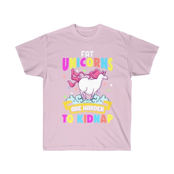 Fat Unicorns Are Harder To Kidnap Funny Unicorn T-Shirt Fat Unicorns Are Harder To Kidnap Funny Unicorn T-Shirt