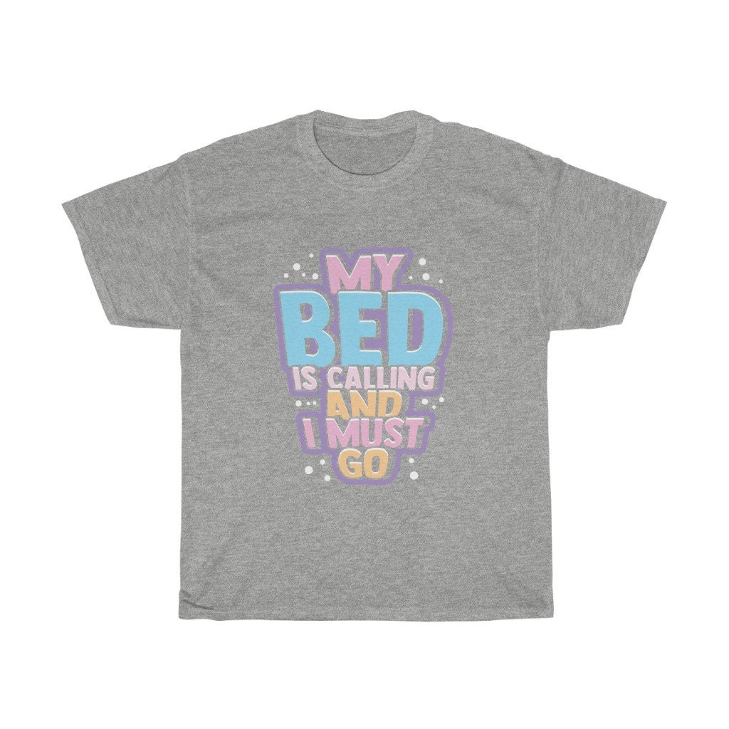 My Bed Is Calling Me I Must Go Tshirt Funny Sleeping Etsy