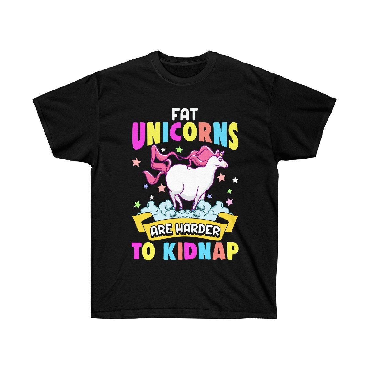 Fat Unicorns Are Harder To Kidnap Funny Unicorn T-Shirt Fat Unicorns Are Harder To Kidnap Funny Unicorn T-Shirt