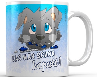 Tasse Becher Kaffeetasse Hund Söttie Spruch Das war schon kaputt Keramiktasse Kaffeebecher Geschenk Keramik 330 ml personalisierbar