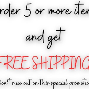 May include: Order 5 or more items and get FREE SHIPPING!! Don't miss out on this special promotion.