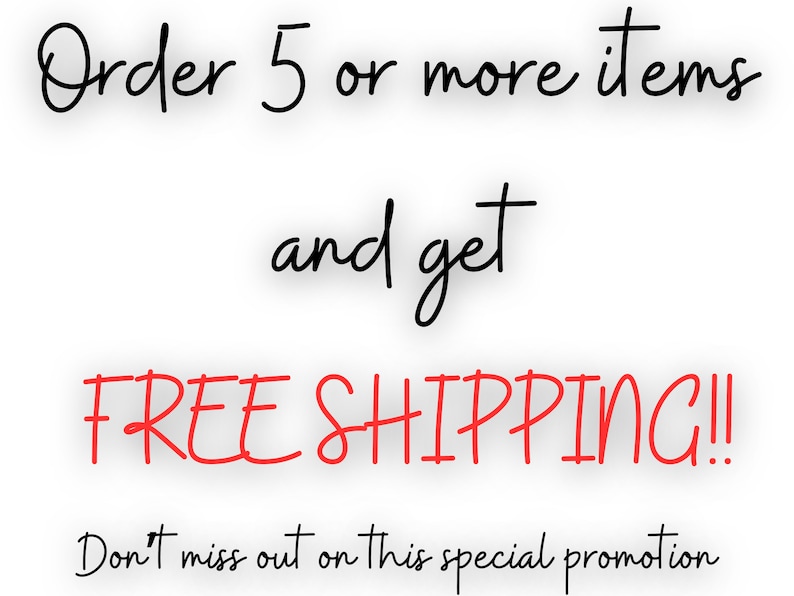 May include: Order 5 or more items and get FREE SHIPPING!! Don't miss out on this special promotion.