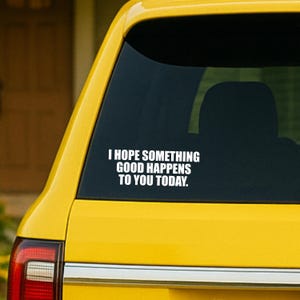 I Hope Something Good Happens To You Today Car Decal, Bumper Sticker, Car Decal for Women, Inspirational Car Decal, Vinyl Decal