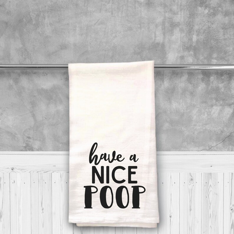 Tea Towel Funny Have A Nice Poop Tea Towel Bathroom Decor Etsy