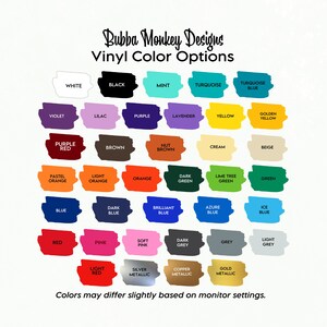 May include: A chart showing vinyl color options for Bubba Monkey Designs. The chart includes 40 different colors, including white, black, mint, turquoise, purple, red, brown, orange, green, blue, pink, grey, and metallic colors.