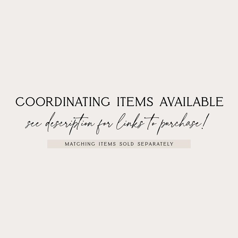 May include: Image with text that reads "COORDINATING ITEMS AVAILABLE see description for links to purchase! MATCHING ITEMS SOLD SEPARATELY" on a light beige background.