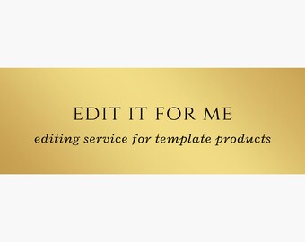 May include: Gold banner with the text "EDIT IT FOR ME" and the tagline "editing service for template products".