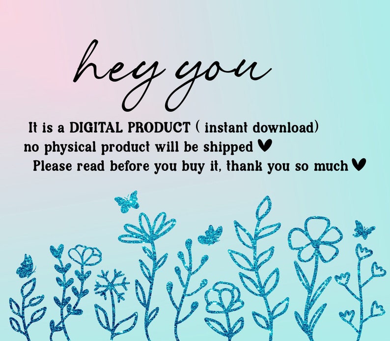 Puede incluir: Un anuncio de producto digital con un fondo degradado azul y rosa. El texto dice "hey you It is a DIGITAL PRODUCT (instant download) no physical product will be shipped &hearts; Please read before you buy it, thank you so much &hearts;". El texto est&aacute; rodeado por un borde de flores azules y mariposas.