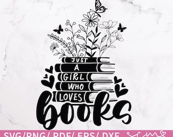 Just a Girl Who Loves Books SVG Cut files , Book SVG déign , Reading book SVG, Book Lover svg, Book Quotes svg, Library design