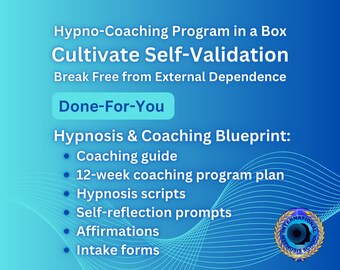 Cultivate Self-Validation Hypno-Coaching Program in a Box Done-For-You Hypnosis & Coaching Blueprint Practitioner&#39;s resources bundle scripts