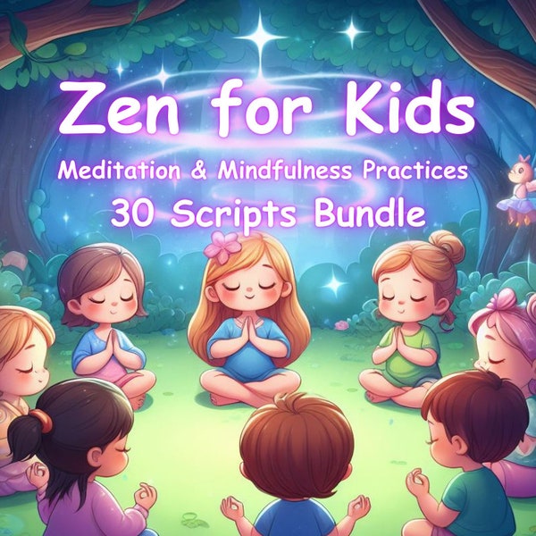 Zen for Kids: Meditation & Mindfulness Practices 30 Scripts Bundle + guide to working with scripts and recording audio