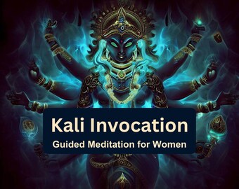 May include: A digital illustration of Kali, a Hindu goddess, with multiple arms and a fierce expression. The background is a swirling blue and black color. The text "Kali Invocation" and "Guided Meditation for Women" is displayed below the image.