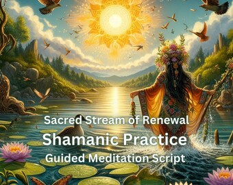 Guided Meditation Script Shamanic Practice Sacred Stream of Renewal Deep Relaxation Cleansing Healing