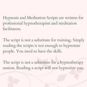 Peut inclure: Texte sur un fond blanc avec un motif floral. Le texte dit : "Les scripts d'hypnose et de m&eacute;ditation sont &eacute;crits pour les hypnoth&eacute;rapeutes professionnels et les facilitateurs de m&eacute;ditation. Le script n'est pas un substitut &agrave; la formation. La simple lecture des scripts ne suffit pas &agrave; hypnotiser les gens. Vous devez avoir les comp&eacute;tences. Le script n'est pas un substitut &agrave; une s&eacute;ance d'hypnoth&eacute;rapie. La lecture d'un script ne vous hypnotisera pas."