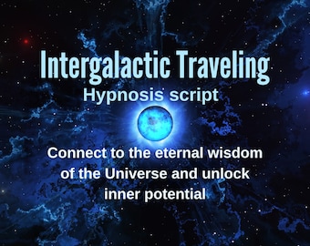 Hypnosis Script: Unlock your full potential Intergalactic Traveling guided meditation script hypnotherapy