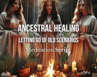 Guided Meditation Script Ancestral Healing Letting Go of Old Scenarios