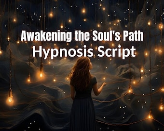 Hypnosis Script Awakening the Soul's Path Journey to Joy, Fulfillment, and Purpose hypnotherapy guided deep relaxation meditation