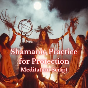 Shamanic Practice for Protection Meditation Script