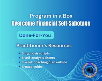 Done-for-You Overcome Financial Self-Sabotage program in a box Practitioner&#39;s resources: hypnosis scripts, self-analysis prompts