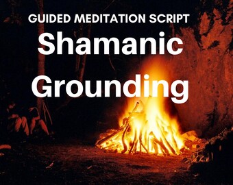 Shamanic Practice Guided Meditation Script: Grounding Practice Instant Download