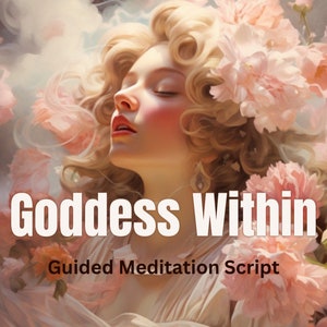 May include: A woman with blonde curly hair lies surrounded by pink flowers. The text "Goddess Within" and "Guided Meditation Script" is displayed below her.