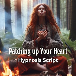 May include: A woman with long red hair sits in a forest with a fire in front of her. She is wearing a long, brown sweater and a red skirt. The text "Patching up Your Heart" and "Hypnosis Script" is written in front of her.