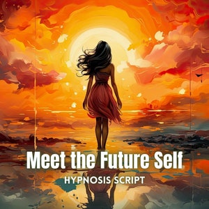 May include: A woman in a red dress walks towards a sunset over a body of water. The text "Meet the Future Self" is below the image, with the words "HYPNOSIS SCRIPT" below that.