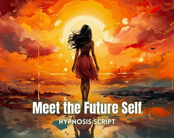 Meet the Future-Self Hypnosis Script for deep trance guided meditation script Deep relaxation hypnotherapy