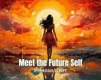 Meet the Future-Self Hypnosis Script for deep trance guided meditation script Deep relaxation hypnotherapy
