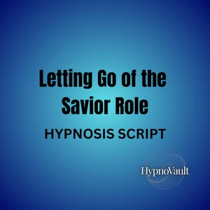 Puede incluir: Un fondo azul degradado con el texto "Letting Go of the Savior Role" y "HYPNOSIS SCRIPT" en negro. El logotipo de HypnoVault está en la esquina inferior derecha.