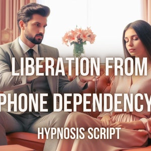 May include: An image with the text "LIBERATION FROM PHONE DEPENDENCY HYPNOSIS SCRIPT". A man in a gray suit holds a chain in front of a woman in a pink top. A bouquet of pink flowers sits in the background.