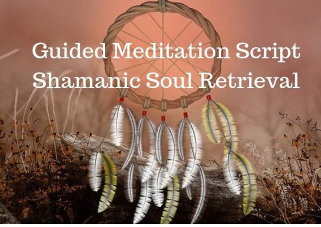 Guided Meditation Script Shamanic Soul Retrieval Instant Etsy España