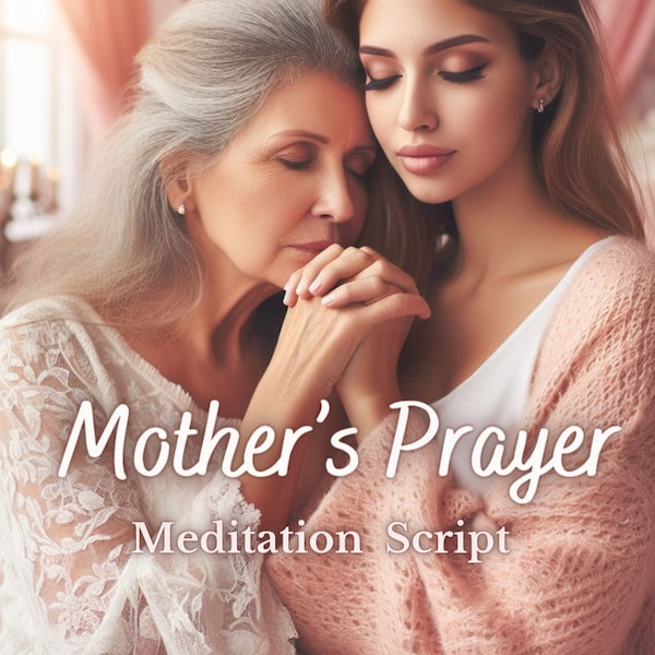 Meditation Script Mother's Prayer Unconditional Love