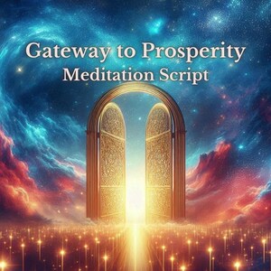 Peut inclure: Une porte dorée ornée s'ouvre sur une lumière vive et un champ d'étoiles. Le texte "Gateway to Prosperity Meditation Script" est écrit au-dessus de la porte.
