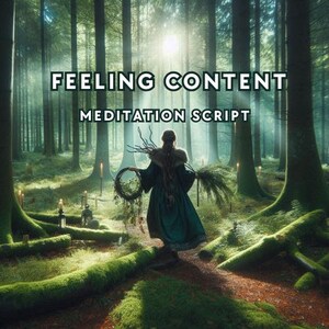 Può includere: Una persona in un vestito verde acqua cammina attraverso una foresta, tenendo in mano una ghirlanda e del verde. L'immagine ha il testo "Feeling Content Meditation Script" in lettere bianche. La foresta è lussureggiante con muschio e alberi alti.