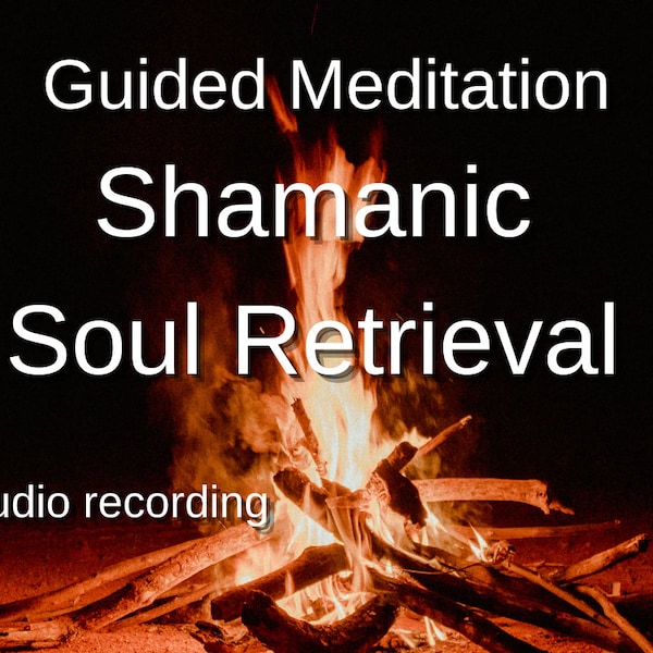 Shamanic Soul Retrieval Guided Meditation Audio Recording Digital Download