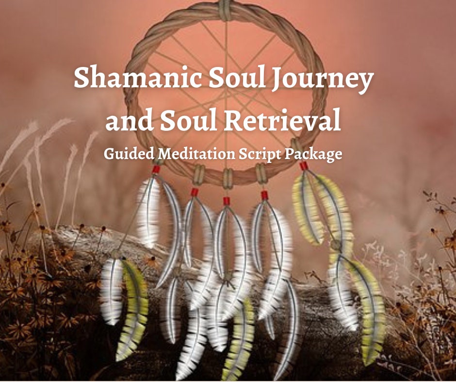 Shamanic Soul Journey & Soul Retrieval Guided Meditation Script Package guide instructions