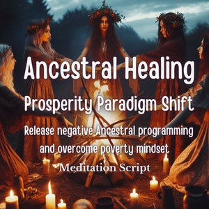 Guided Meditation Script Ancestral Healing Prosperity Paradigm Shift Release negative Ancestral programming and overcome poverty mindset
