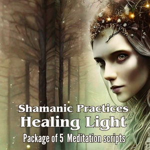 Pack of 5 guided meditation scripts: Healing Light Shamanic Practices + guide to working with scripts and recording audio